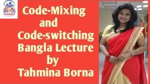 Code mixing  and Code switching  I Bangla Lecture | Edufarer Academy I Tahmina Borna