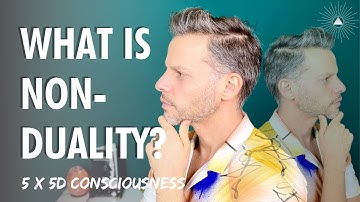 What Is Non-Duality? | 5 x 5D Consciousness
