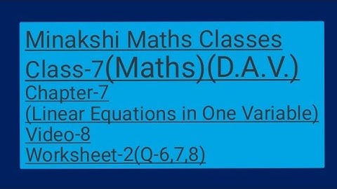 DAV||Class-7(Maths)|| Chapter-7(Linear Equations in one variable)||Video- 8 ||Worksheet-2(6,7,8)