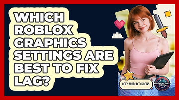 Which Roblox Graphics Settings Are Best To Fix Lag? - Open World Tycoons