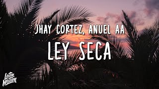 Jhay Cortez, Anuel AA - Ley Seca (Lyrics/Letra)