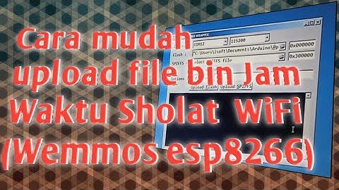 Tutorial cara mudah upload file bin Jam Waktu Sholat Wifi Wemmos Esp 8266