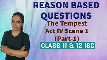 REASON BASED QUESTIONS of ACT IV Scene 1 (The Tempest) English Literature for Class11 & 12 ISC