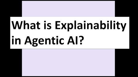 What is Explainability in Agentic AI?