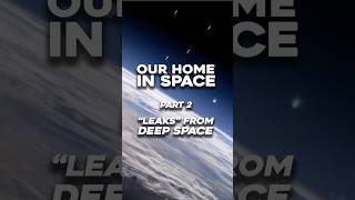 Deep Space “Leaks” Explained 🌌 | Our Home in Space (Part 2)