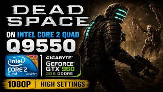 Dead Space (2008) on Core 2 Quad Q9550 2.83GHz GTX 960 1080p High