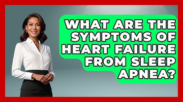 What Are The Symptoms Of Heart Failure From Sleep Apnea? - Sleep Apnea Support Network