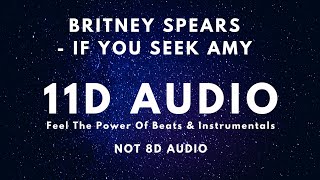 Britney Spears - If U Seek Amy | [ 11D Audio | Not 8D Audio ] | Use Headphones !!