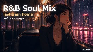 R&B Soul Mix | Last Train Home — Soft Love Songs After the Date [Study BGM / Chill R&B] screenshot 5