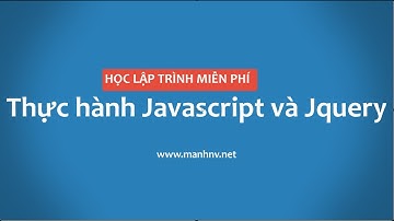 Học lập trình Web từ A-Z (Phần 3): Thực hành làm quen Javascript vàJquery