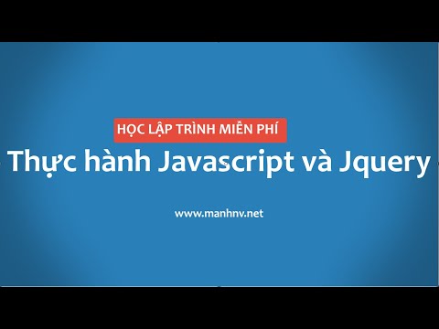 Học lập trình Web từ A-Z (Phần 3): Thực hành làm quen Javascript vàJquery