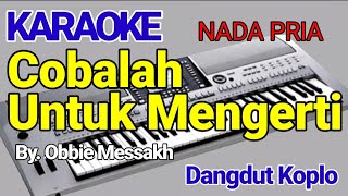 COBALAH UNTUK MENGERTI - Obbie Messakh || Karaoke || Cover