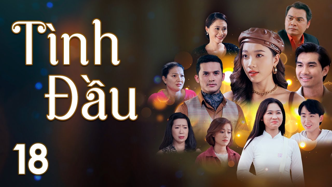 [Phim Việt Nam] TÌNH ĐẦU || Tập 18 || Phim Ngôn Tình, Tâm Lý, Lôi Cuốn ...
