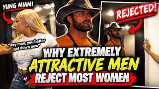 Why Extremely Attractive Men Reject Most Women