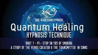 Soul Regression Hypnosis - QHHT 7-P1 - Stop Lifetime Smoking-The Venus Creator and The Transmitter