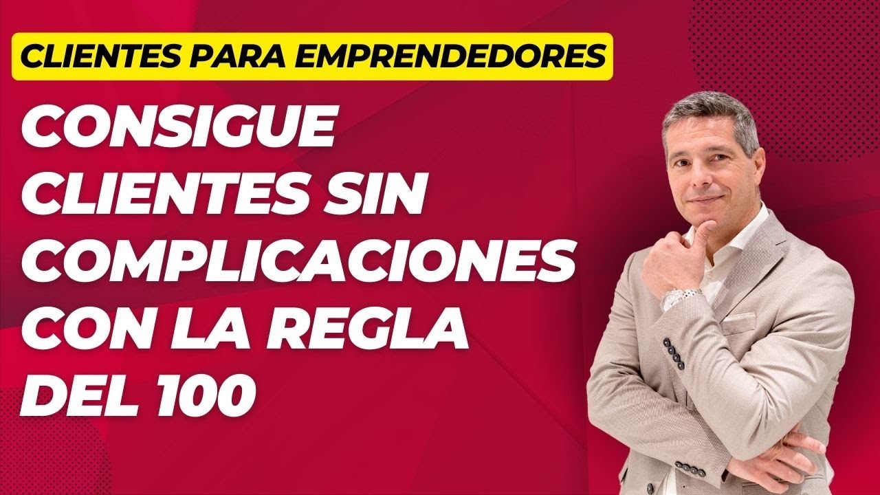La regla del 100: Conseguir clientes sin complicaciones. estrategias ...