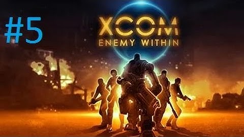XCOM: Enemy Within#5-Страх,веселье,КРИССАЛИДЫ!!!!!!!