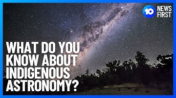 Indigenous Astronomy: How Aboriginal Australian Stargazing Informs Science | 10 News First