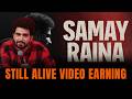 Samay Raina - Still Alive Video Earning