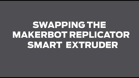 MakerBot Support | Swapping the MakerBot Replicator Smart Extruder