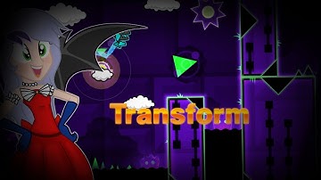 Geometry Dash Transform By UserMatt18 And Highscore47 9*