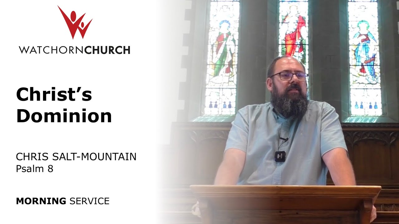 Christ’s Dominion (Psalm 8) - Chris Salt-Mountain (9/8/26) AM