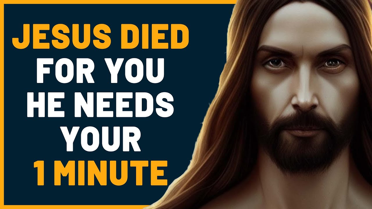 Jesus Died For You He Needs Your 1 Minute God Message For You Today