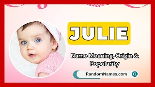 Julie - Baby Girl Name Meaning, Origin & Popularity - RandomNames.com