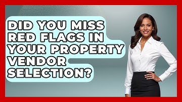 Did You Miss Red Flags In Your Property Vendor Selection? - Mastering Property Management