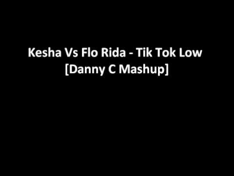 Kesha Vs Flo Rida - Tik Tok Low [Danny C Mashup]