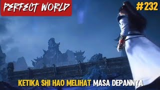 Perfect World Episode 232 | Ketika Shi Hao Melihat Masa Depannya