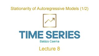 Stationarity of Autoregressive Models (Part 1/2) | Time Series Lecture 8