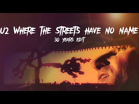 U2 - Where The Streets Have No Name (30 Years Edit)