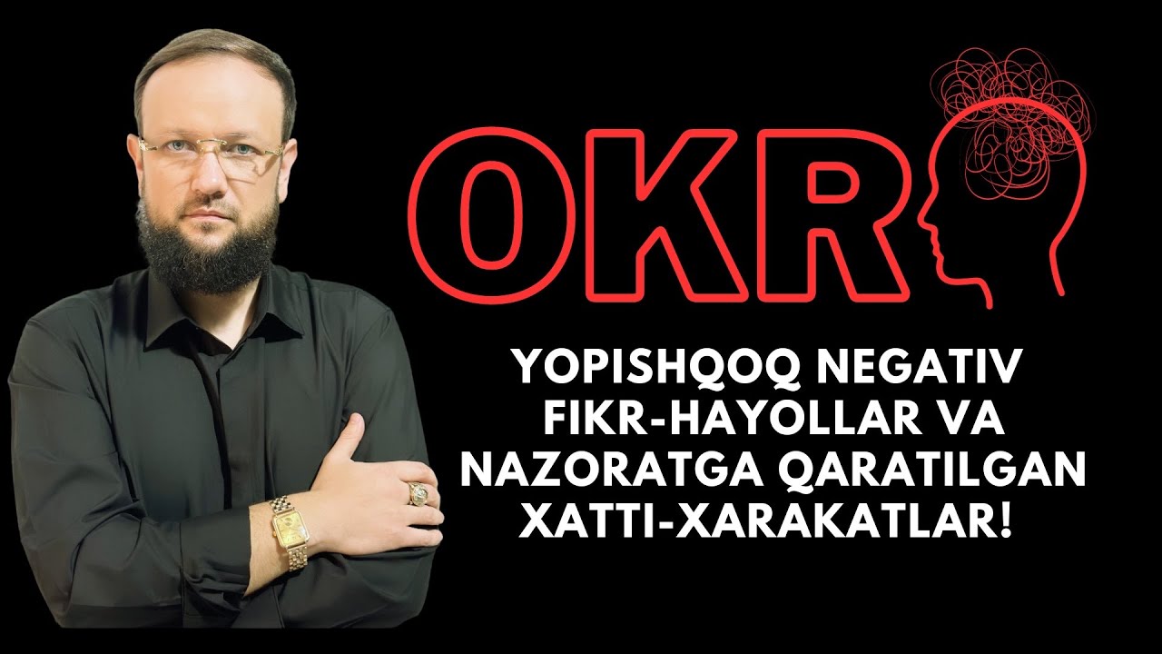 OKR! Yopishqoq fikr-hayollar va ularni nazorat qilishga qaratilgan yopishqoq xatti-xarakatlar!