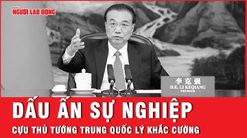 Nhìn lại sự nghiệp chính trị huy hoàng của cựu Thủ tướng Trung Quốc Lý Khắc Cường | Tin thế giới