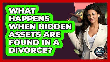 What Happens When Hidden Assets Are Found In A Divorce? - Get Divorce Answers
