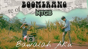 BOOMERANG - BAWALAH AKU COVER by NTGB