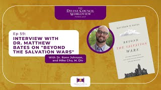 EP059: Interview w/ Dr. Matthew Bates on 'Beyond the Salvation Wars'  | The DCW Podcast