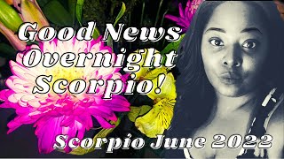 Scorpio ~ YOUR GOOD NEWS IS SOMEONES SAD NEWS, KARMIC JUSTICE OVERNIGHT (GENERAL & LOVE 6/2022)