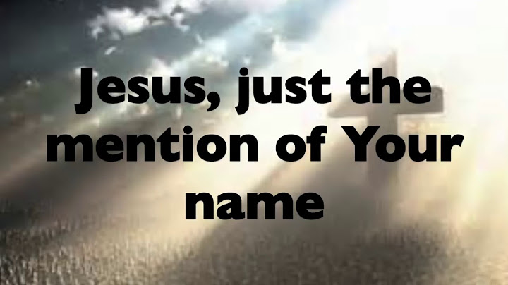 Jesus just the mention of your name lyrics
