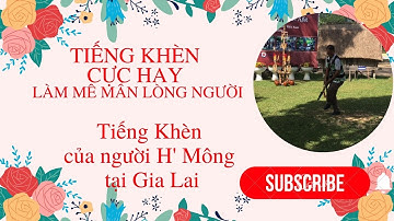 Tiếng Khèn cực hay - làm mê mẩn lòng người của chàng trai H