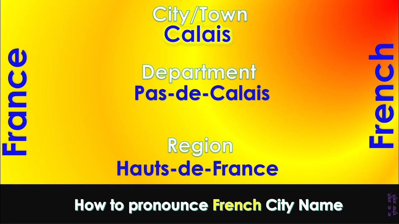 Calais How to pronounce Calais, Pas de Calais, Hauts de France in