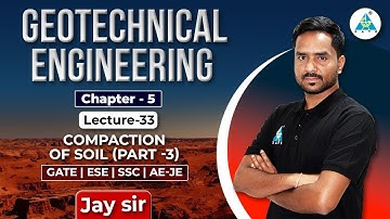 Chapter 5 | Lecture-33 | COMPACTION OF SOIL || Part 3 || by Jay Sir #GeotechEngg
