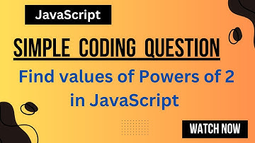 How to find values of Powers of 2 in JavaScript | JavaScript coding question