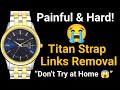 Titan Watch Strap Link Removal – Very Hard &amp; Painful! 😭 Don’t Try at Home