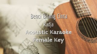 Benci Bilang Cinta - Radja - Acoustic Karaoke (Female Key)