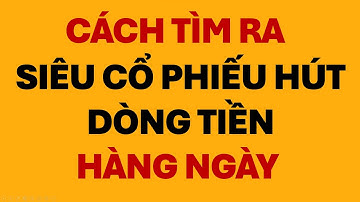 CHIA SẺ BỘ LỌC GIÚP NHÀ ĐẦU TƯ TÌM RA SIÊU CỔ PHIẾU