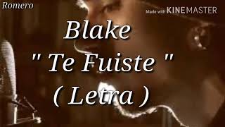 Video thumbnail of "Blake Te fuiste (Letra)"
