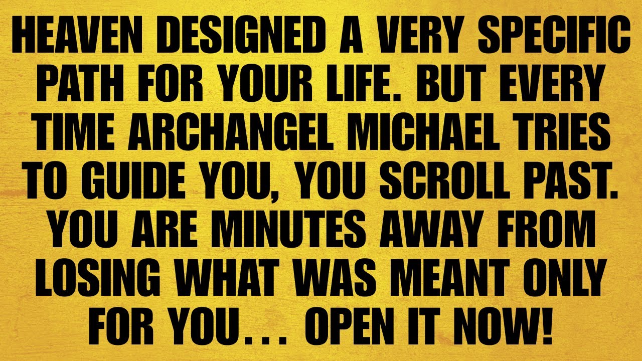 🔴 HEAVEN DESIGNED A VERY SPECIFIC PATH FOR YOUR LIFE. BUT EVERY TIME ARCHANGEL MICHAEL TRIES TO GU..