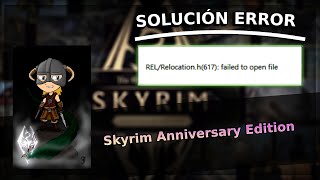 SOLUCIÓN ERROR “REL/RELOCATION.H(567): FAILED TO OPEN FILE” – SKYRIM ANNIVERSARY EDITION